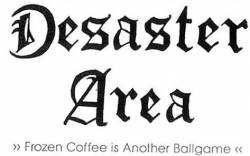 Desaster Area (GER-2) : Frozen Coffee Is Another Ballgame